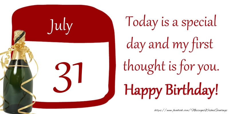 31 July - Today is a special day and my first thought is for you. Happy Birthday!