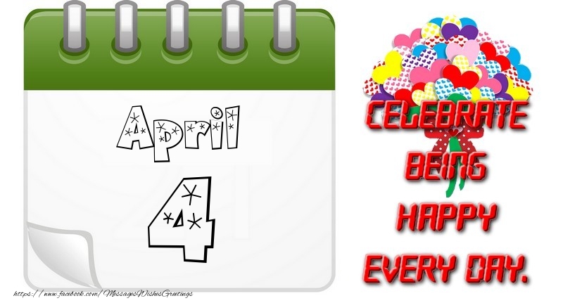 April 4Celebrate being Happy every day.