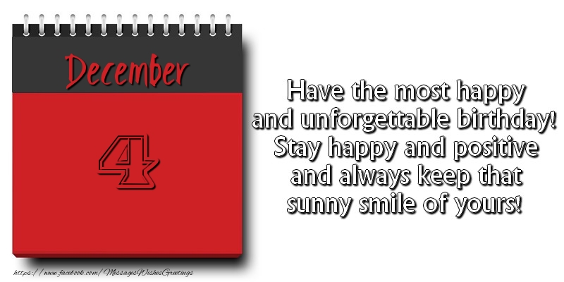 Greetings Cards of 4 December - Have the most happy and unforgettable birthday! Stay happy and positive and always keep that sunny smile of yours! December 4