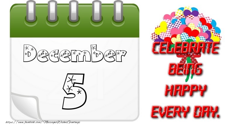 December 5Celebrate being Happy every day.