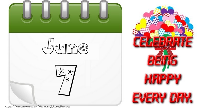 June 7Celebrate being Happy every day.