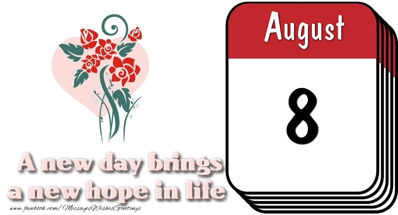 August 8 A new day brings a new hope in life