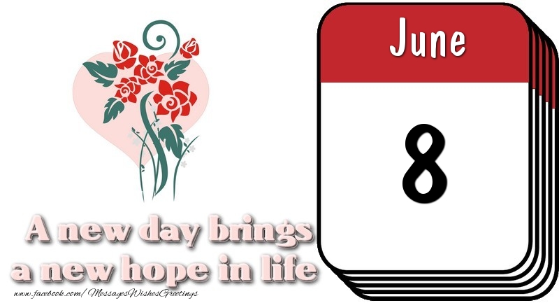 Greetings Cards of 8 June - June 8 A new day brings a new hope in life