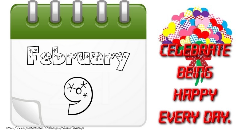 February 9Celebrate being Happy every day.