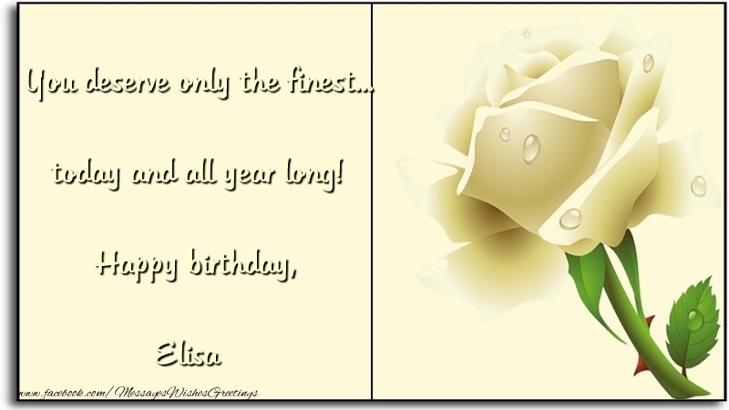 Greetings Cards for Birthday - You deserve only the finest... today and all year long! Happy birthday, Elisa