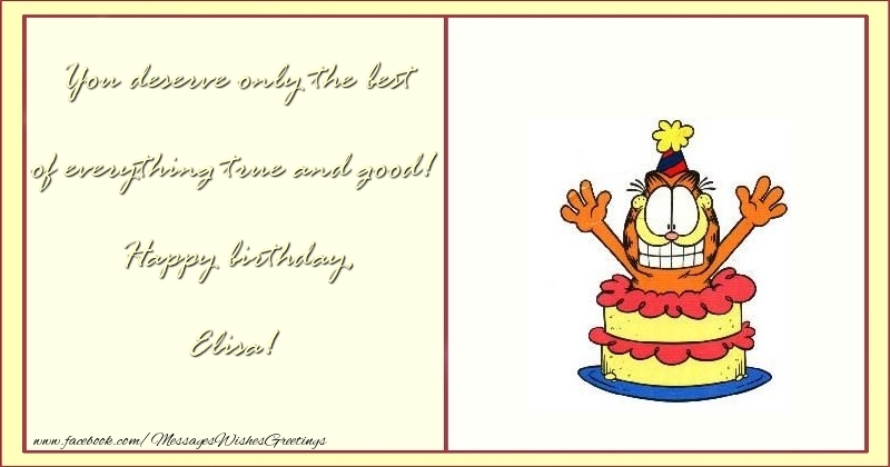 Greetings Cards for Birthday - Cake & Funny | You deserve only the best of everything true and good! Happy birthday, Elisa
