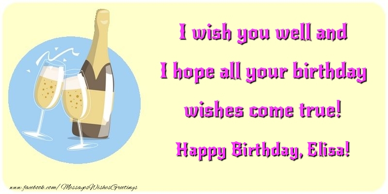 Greetings Cards for Birthday - Champagne | I wish you well and I hope all your birthday wishes come true! Elisa