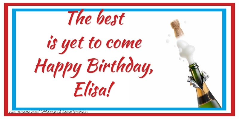 Greetings Cards for Birthday - Champagne | The best is yet to come Happy Birthday, Elisa
