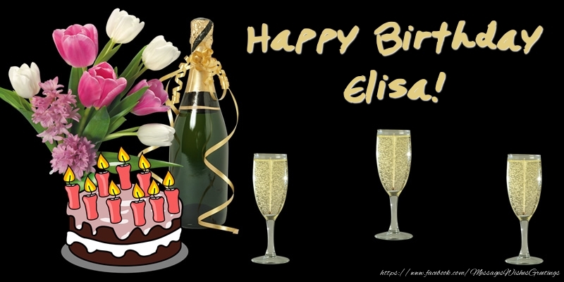 Greetings Cards for Birthday - Bouquet Of Flowers & Cake & Champagne & Flowers | Happy Birthday Elisa!