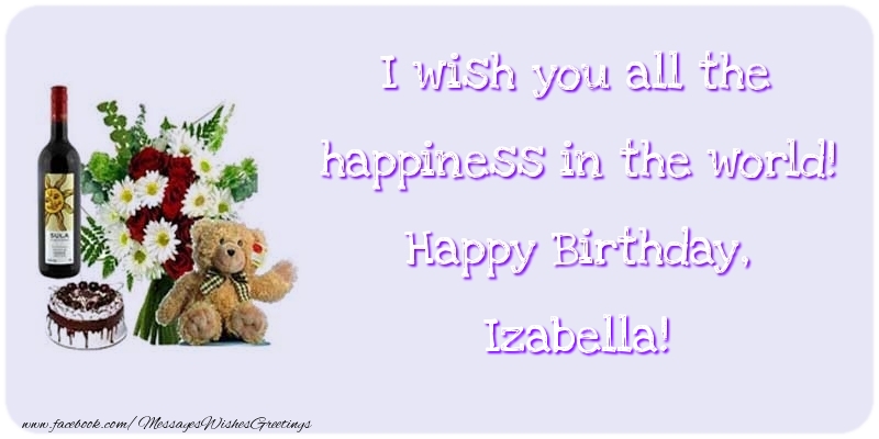 Greetings Cards for Birthday - 🎂🍾🥂🌼 Cake & Champagne & Flowers | I wish you all the happiness in the world! Happy Birthday, Izabella