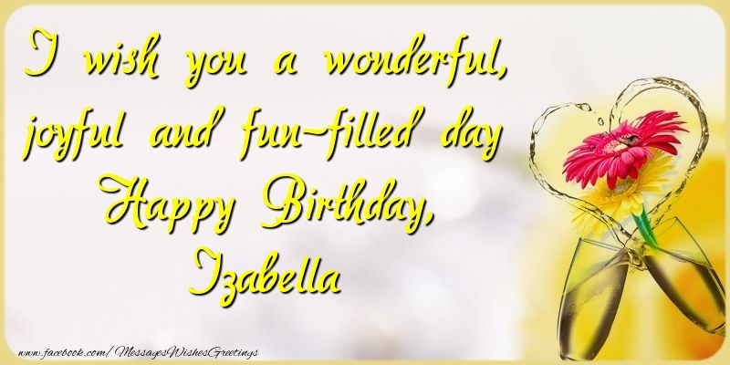 Greetings Cards for Birthday - Champagne & Flowers | I wish you a wonderful, joyful and fun-filled day Happy Birthday, Izabella