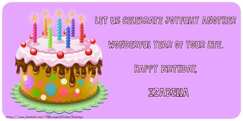 Greetings Cards for Birthday - Cake | Let us celebrate joyfully another wonderful year of your life. Happy Birthday, Izabella