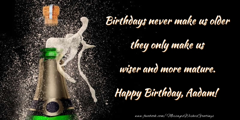 Greetings Cards for Birthday - Champagne | Birthdays never make us older they only make us wiser and more mature. Aadam