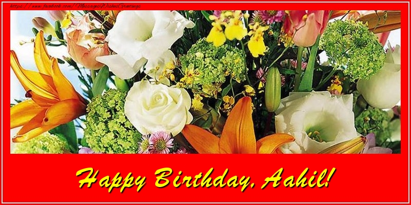Greetings Cards for Birthday - Flowers | Happy Birthday, Aahil!