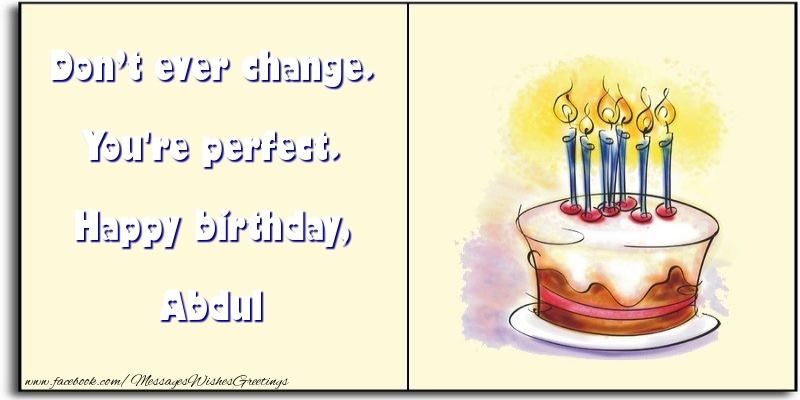 Greetings Cards for Birthday - Don’t ever change. You're perfect. Happy birthday, Abdul