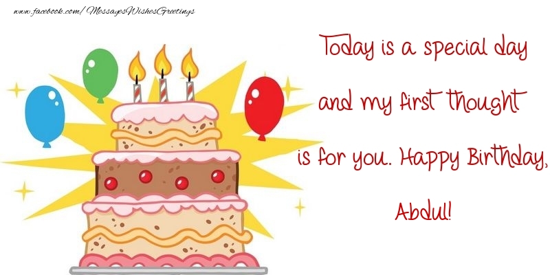Greetings Cards for Birthday - Balloons & Cake | Today is a special day and my first thought is for you. Happy Birthday, Abdul