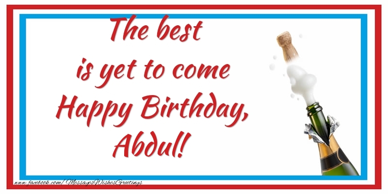 Greetings Cards for Birthday - The best is yet to come Happy Birthday, Abdul