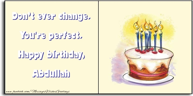 Greetings Cards for Birthday - Cake | Don’t ever change. You're perfect. Happy birthday, Abdullah
