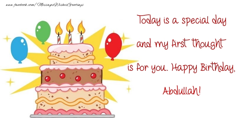 Greetings Cards for Birthday - Balloons & Cake | Today is a special day and my first thought is for you. Happy Birthday, Abdullah