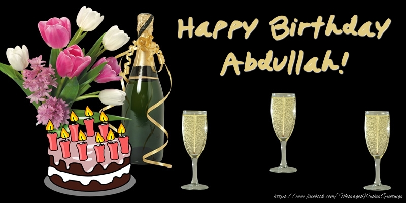 Greetings Cards for Birthday - Bouquet Of Flowers & Cake & Champagne & Flowers | Happy Birthday Abdullah!