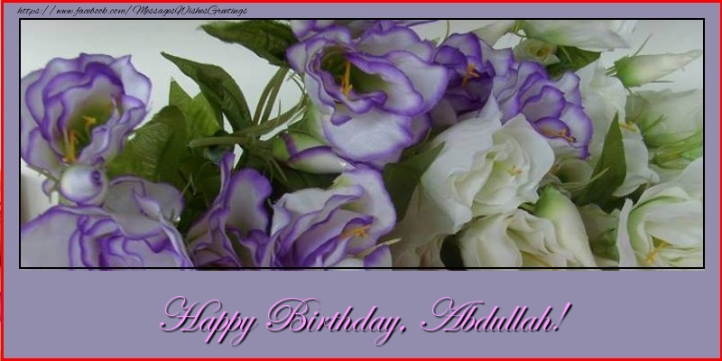 Greetings Cards for Birthday - Flowers | Happy Birthday, Abdullah!
