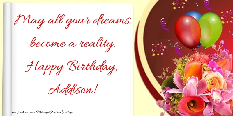 Greetings Cards for Birthday - Flowers | May all your dreams become a reality. Happy Birthday, Addison