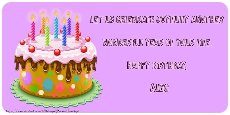 Greetings Cards for Birthday - Cake | Let us celebrate joyfully another wonderful year of your life. Happy Birthday, Alec