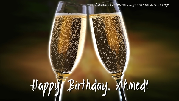 Greetings Cards for Birthday - Champagne | Happy Birthday, Ahmed!