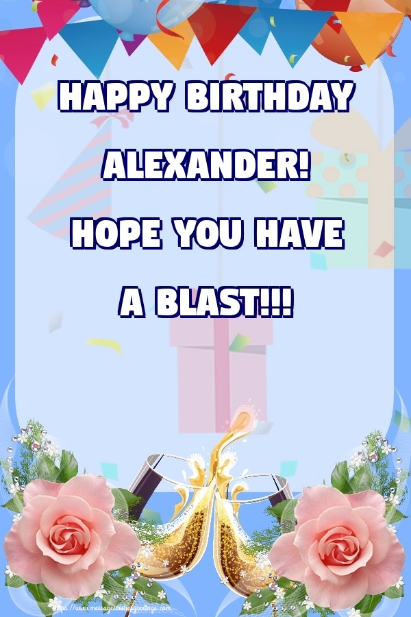 Greetings Cards for Birthday - Champagne & Roses | Happy birthday Alexander! Hope you have a blast!!!