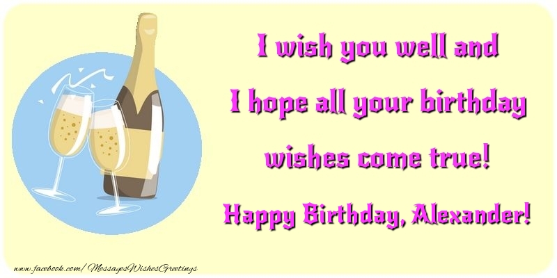Greetings Cards for Birthday - Champagne | I wish you well and I hope all your birthday wishes come true! Alexander