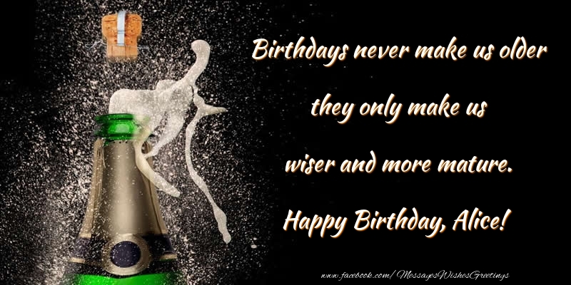 Greetings Cards for Birthday - Champagne | Birthdays never make us older they only make us wiser and more mature. Alice