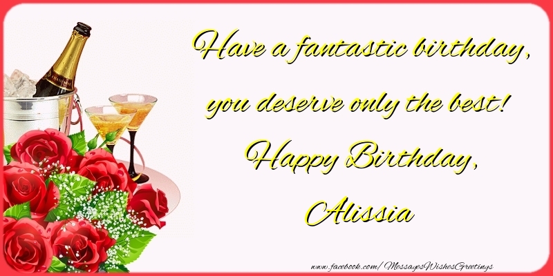Greetings Cards for Birthday - Have a fantastic birthday, you deserve only the best! Happy Birthday, Alissia