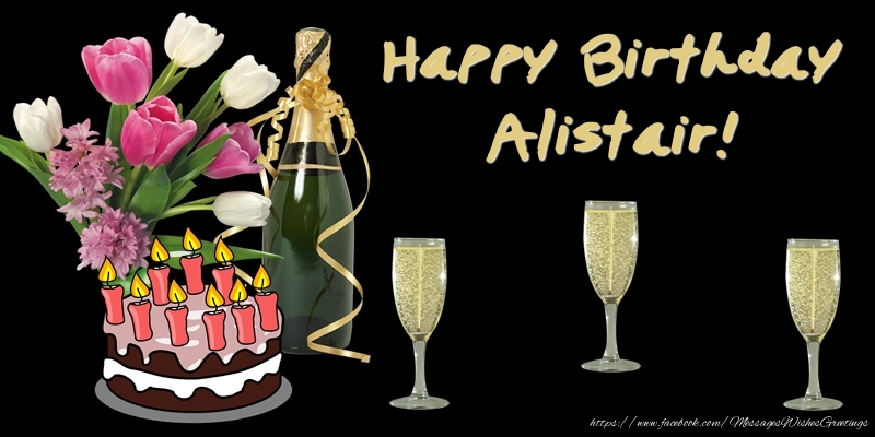 Greetings Cards for Birthday - Bouquet Of Flowers & Cake & Champagne & Flowers | Happy Birthday Alistair!