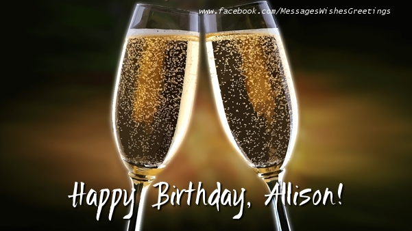Greetings Cards for Birthday - Champagne | Happy Birthday, Allison!