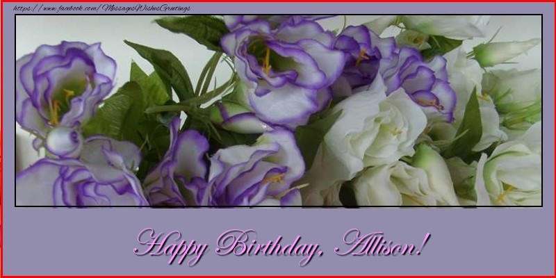 Greetings Cards for Birthday - Flowers | Happy Birthday, Allison!