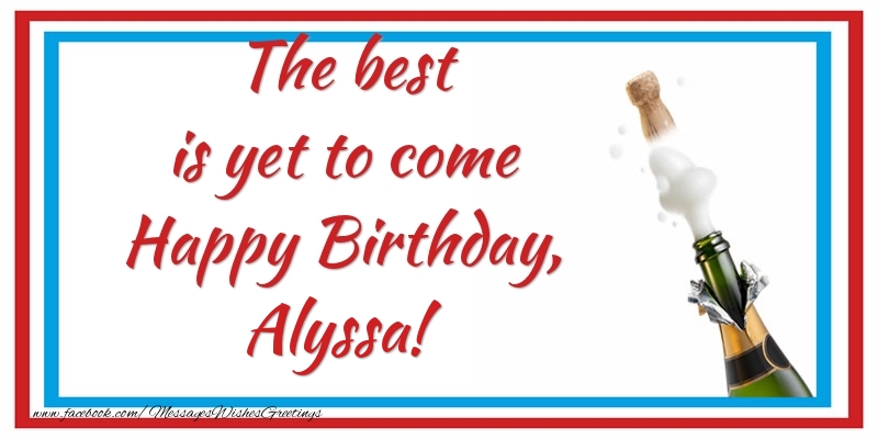  Greetings Cards for Birthday - Champagne | The best is yet to come Happy Birthday, Alyssa