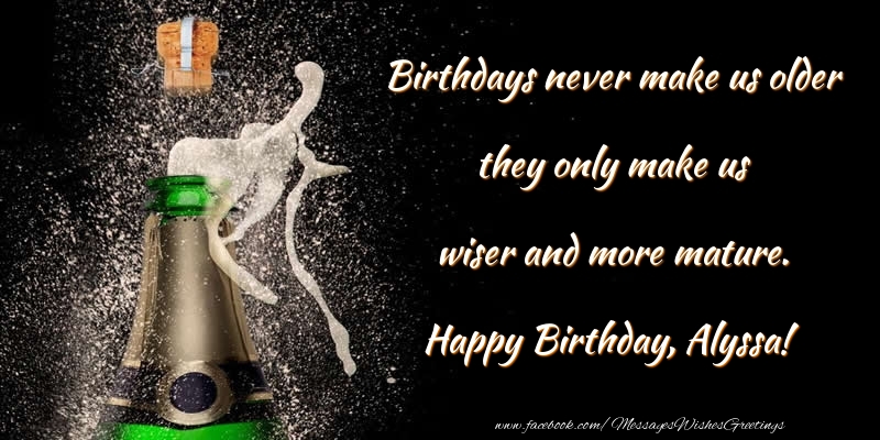 Greetings Cards for Birthday - Champagne | Birthdays never make us older they only make us wiser and more mature. Alyssa