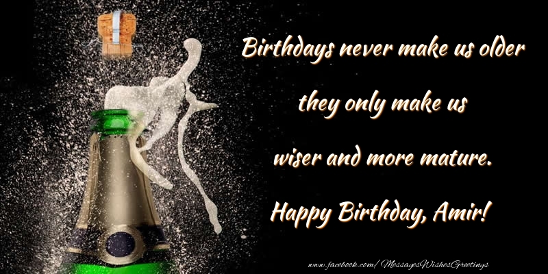 Greetings Cards for Birthday - Champagne | Birthdays never make us older they only make us wiser and more mature. Amir