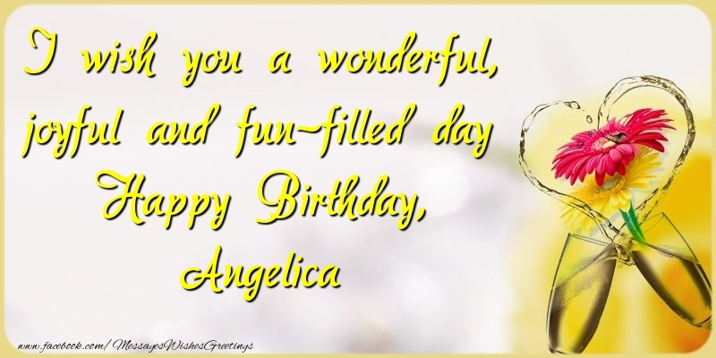 Greetings Cards for Birthday - I wish you a wonderful, joyful and fun-filled day Happy Birthday, Angelica