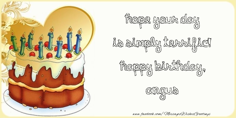 Greetings Cards for Birthday - Cake | Hope your day is simply terrific! Happy Birthday, Angus