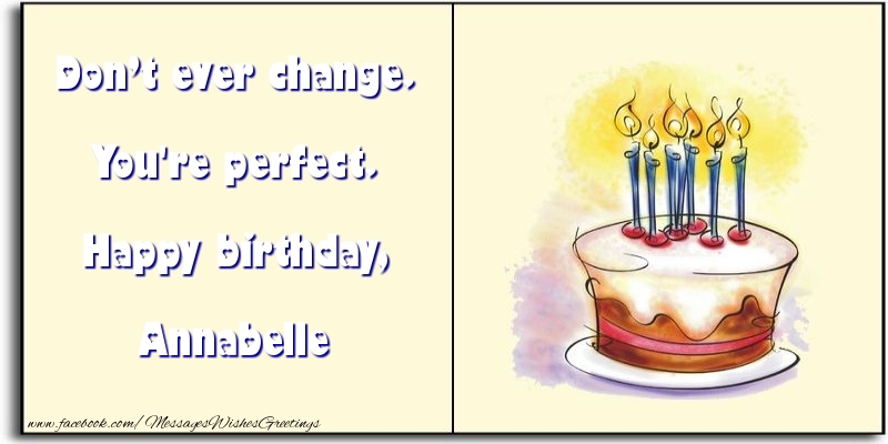 Greetings Cards for Birthday - Cake | Don’t ever change. You're perfect. Happy birthday, Annabelle