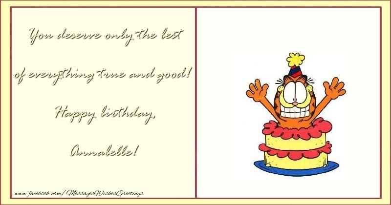 Greetings Cards for Birthday - Cake & Funny | You deserve only the best of everything true and good! Happy birthday, Annabelle