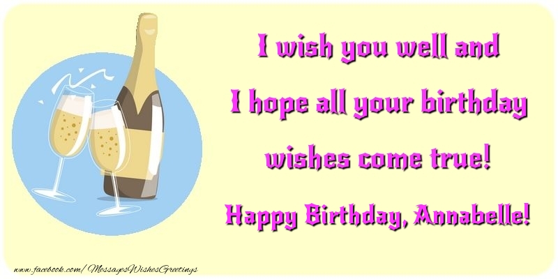 Greetings Cards for Birthday - Champagne | I wish you well and I hope all your birthday wishes come true! Annabelle