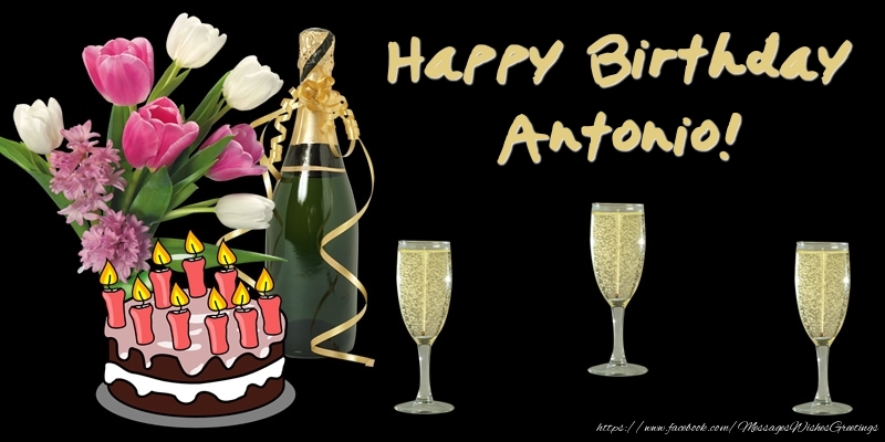 Greetings Cards for Birthday - Bouquet Of Flowers & Cake & Champagne & Flowers | Happy Birthday Antonio!