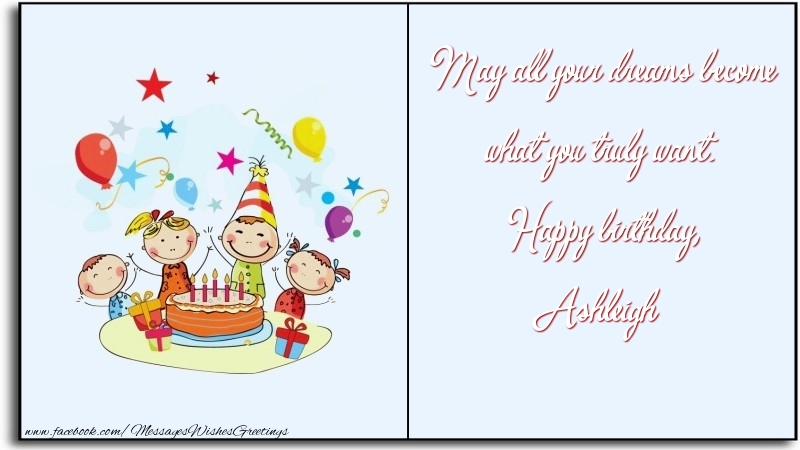 Greetings Cards for Birthday - Funny | May all your dreams become what you truly want. Happy birthday, Ashleigh