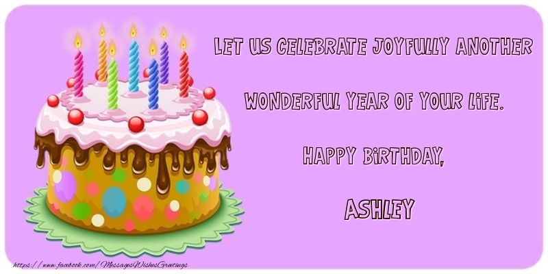 Greetings Cards for Birthday - Cake | Let us celebrate joyfully another wonderful year of your life. Happy Birthday, Ashley