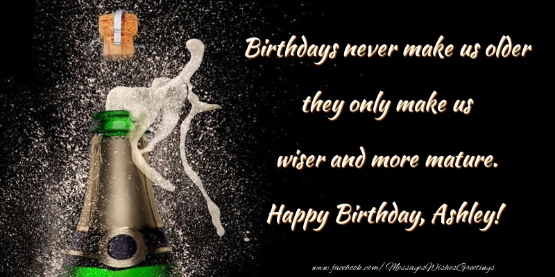 Greetings Cards for Birthday - Champagne | Birthdays never make us older they only make us wiser and more mature. Ashley
