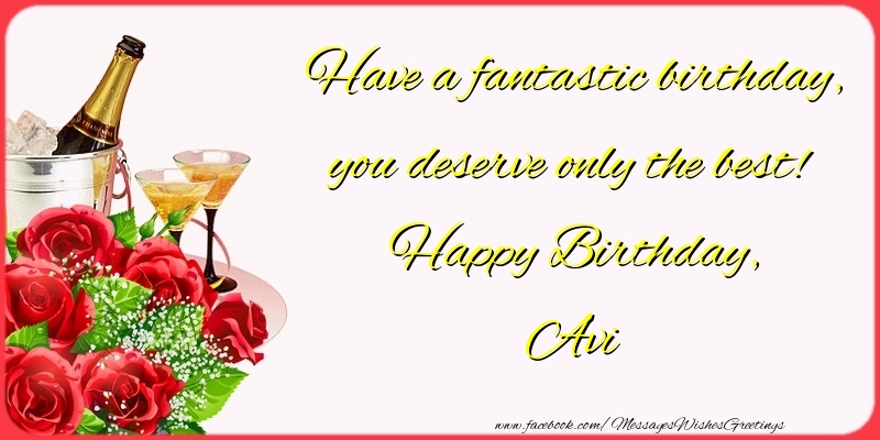 Greetings Cards for Birthday - Champagne & Flowers & Roses | Have a fantastic birthday, you deserve only the best! Happy Birthday, Avi