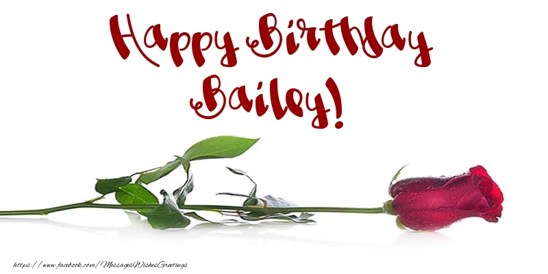 Greetings Cards for Birthday - Flowers & Roses | Happy Birthday Bailey!