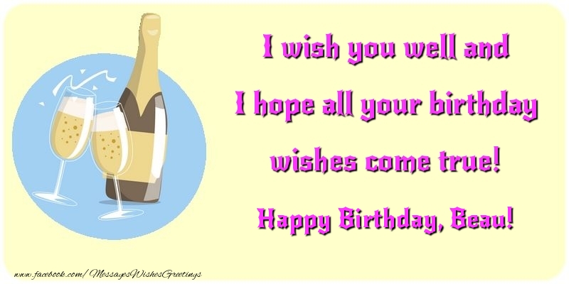 Greetings Cards for Birthday - Champagne | I wish you well and I hope all your birthday wishes come true! Beau
